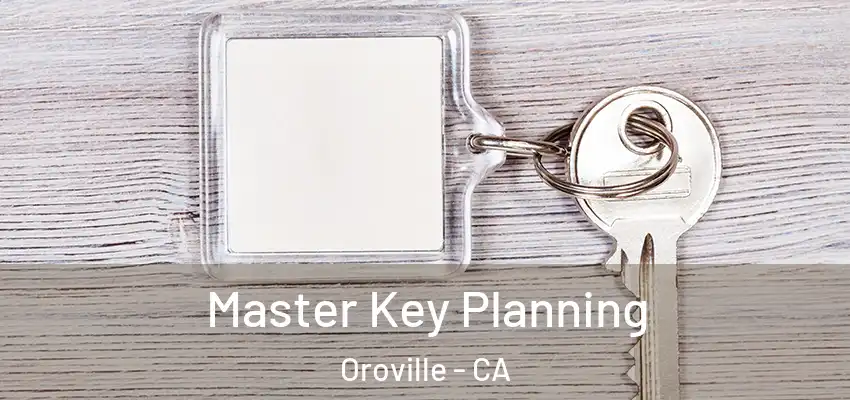  Master Key Planning Oroville - CA